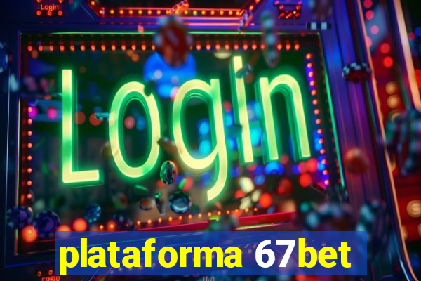 plataforma 67bet